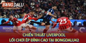 Chiến Thuật Liverpool