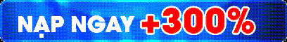 NẠP NGAY +300%