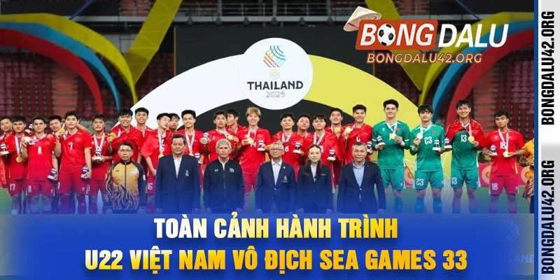 Toàn cảnh hành trình U22 Việt Nam vô địch SEA Games 33