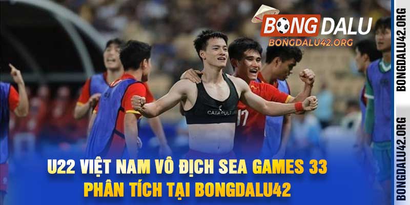 U22 Việt Nam Vô Địch SEA Games 33 Phân Tích Tại Bongdalu42